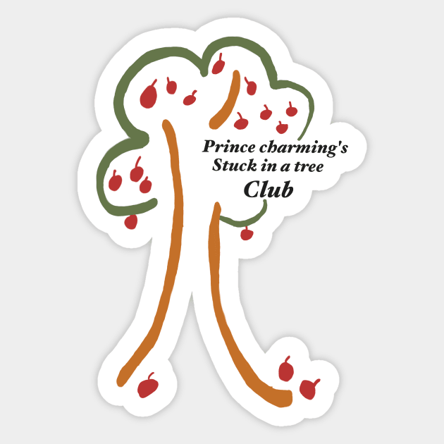 Prince Charming is stuck in a tree club Sticker by system51